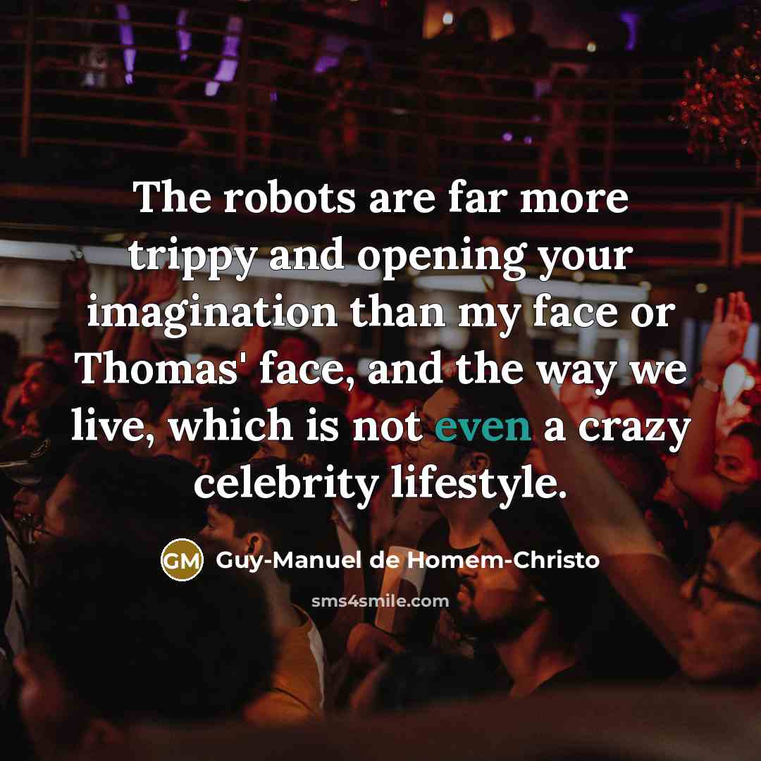 “The robots are far more trippy and opening your imagination…” quote by Guy-Manuel de Homem-Christo