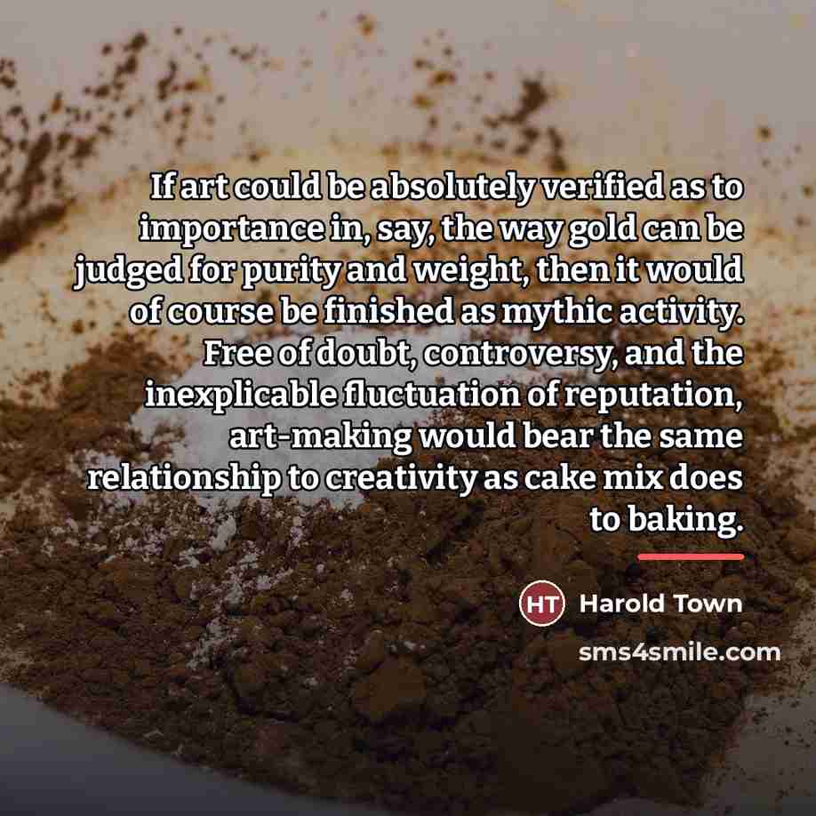 “If art could be absolutely verified as to importance in,…” quote by Harold Town