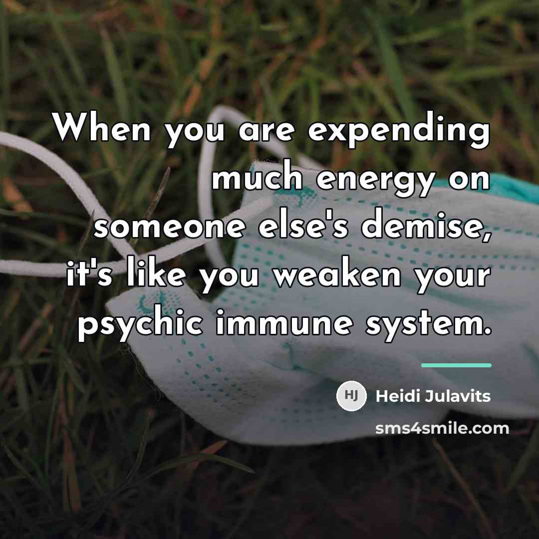 “When you are expending much energy on someone else's demise,…” quote by Heidi Julavits