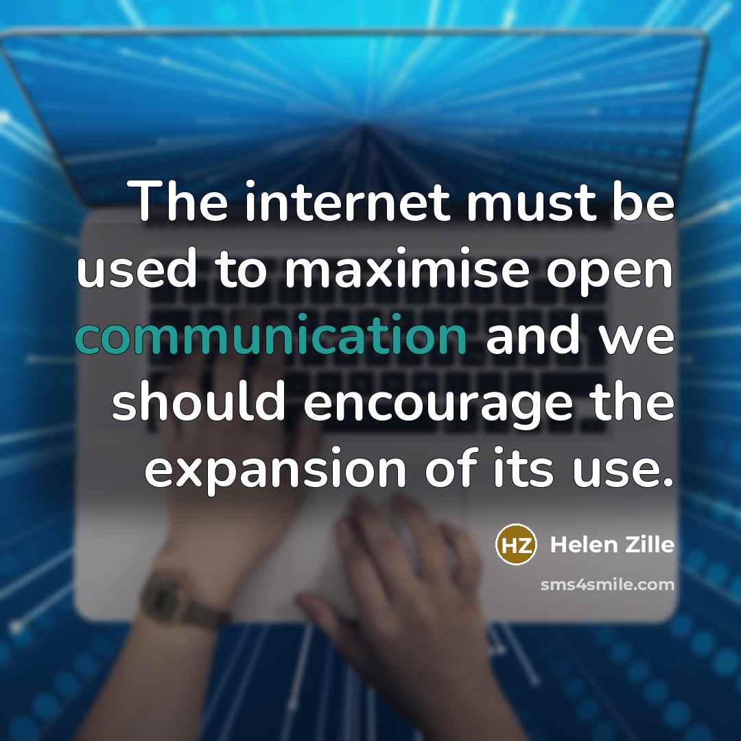 “The internet must be used to maximise open communication and…” quote by Helen Zille