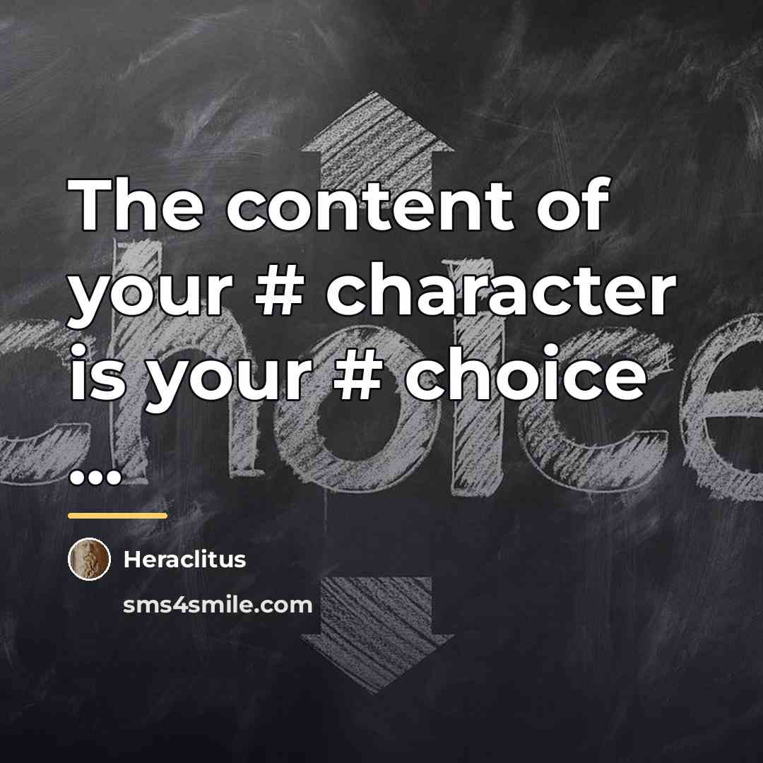 “The content of your # character is your # choice…” quote by Heraclitus