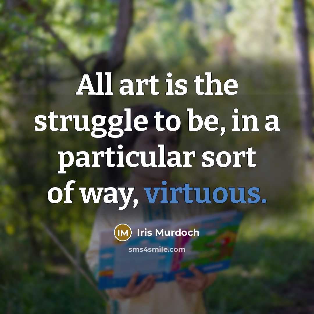 “All art is the struggle to be, in a particular…” quote by Iris Murdoch