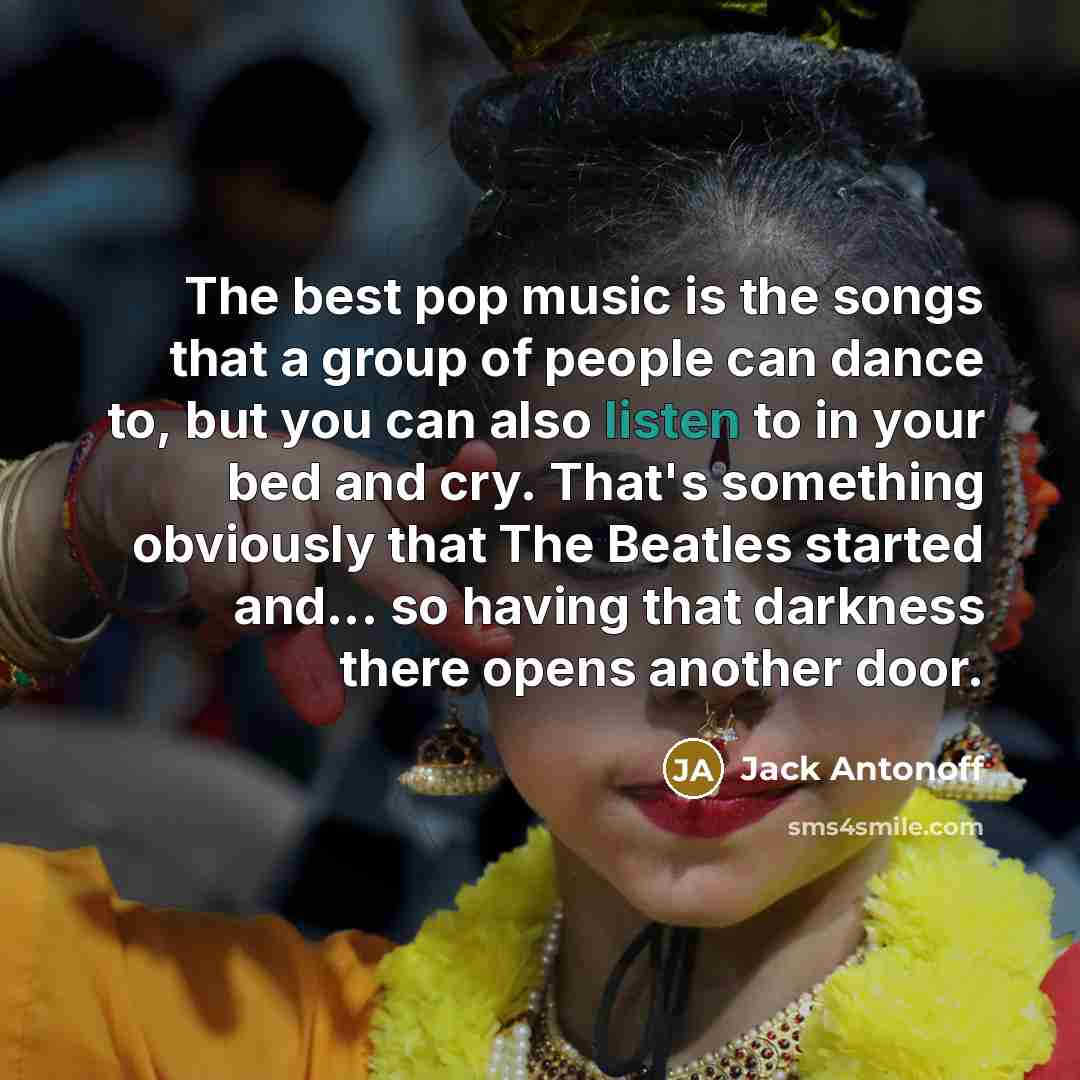 “The best pop music is the songs that a group…” quote by Jack Antonoff
