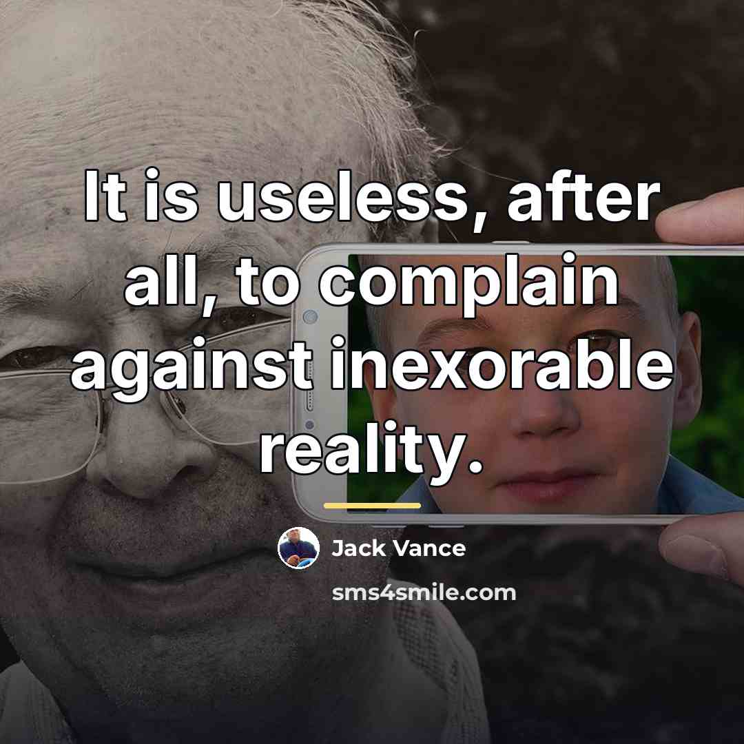 “It is useless, after all, to complain against inexorable reality.…” quote by Jack Vance