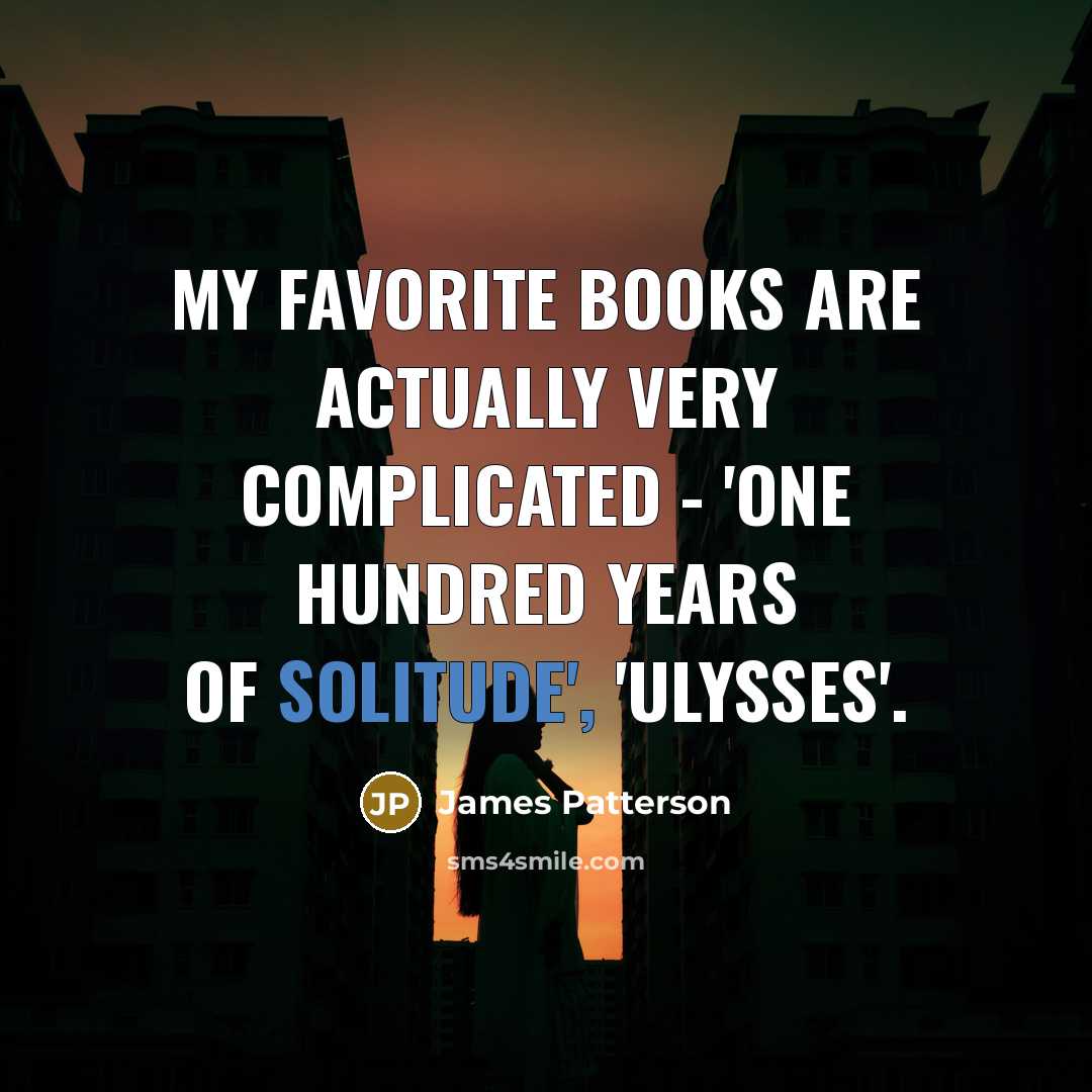 “My favorite books are actually very complicated - 'One Hundred…” quote by James Patterson