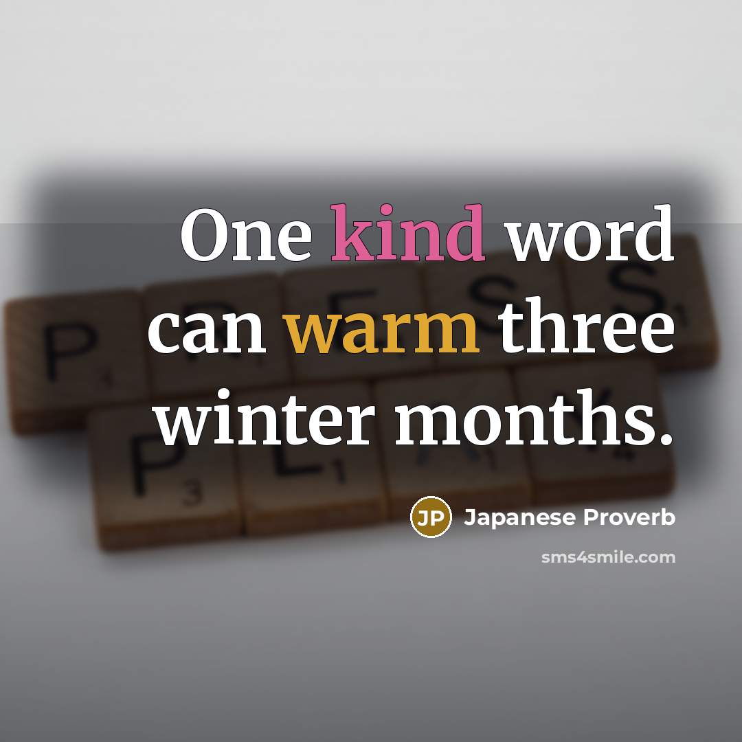 “One kind word can warm three winter months.…” quote by Japanese Proverb