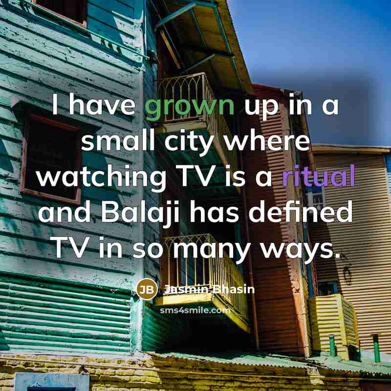 “I have grown up in a small city where watching…” quote by Jasmin Bhasin