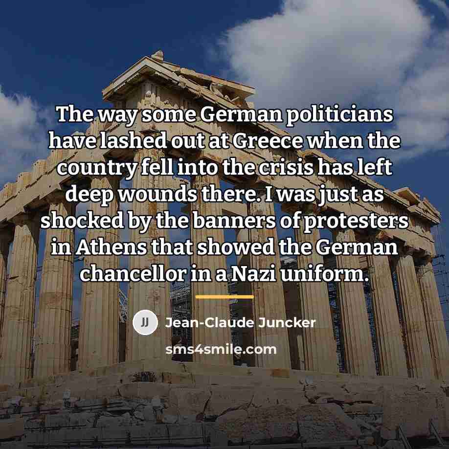 “The way some German politicians have lashed out at Greece…” quote by Jean-Claude Juncker