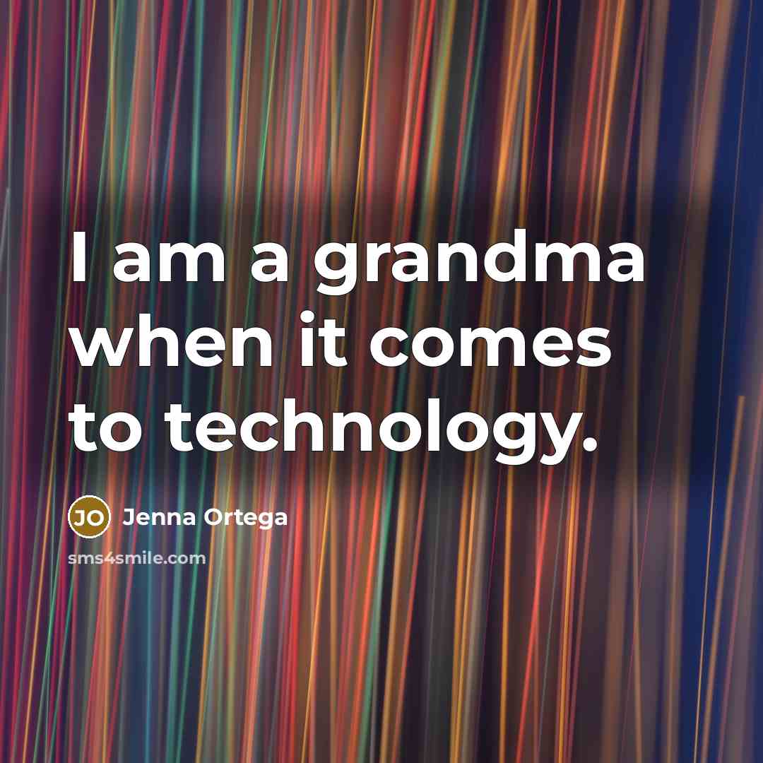 “I am a grandma when it comes to technology.…” quote by Jenna Ortega