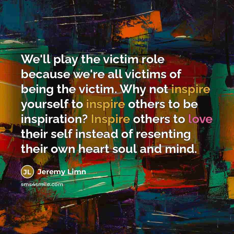 “We'll play the victim role because we're all victims of…” quote by Jeremy Limn