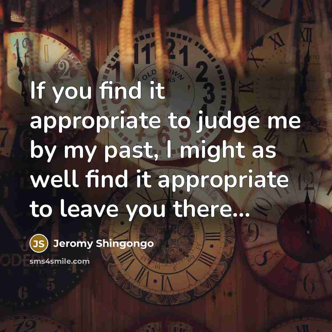 “If you find it appropriate to judge me by my…” quote by Jeromy Shingongo