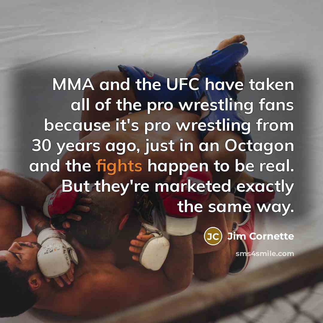 “MMA and the UFC have taken all of the pro…” quote by Jim Cornette
