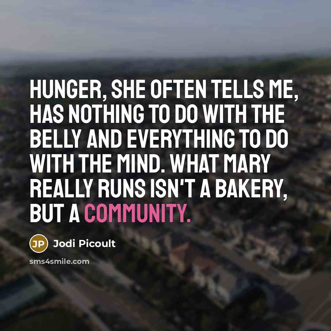 “Hunger, she often tells me, has nothing to do with…” quote by Jodi Picoult