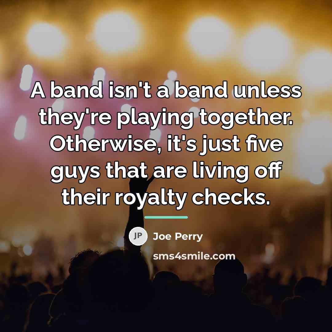 “A band isn't a band unless they're playing together. Otherwise,…” quote by Joe Perry