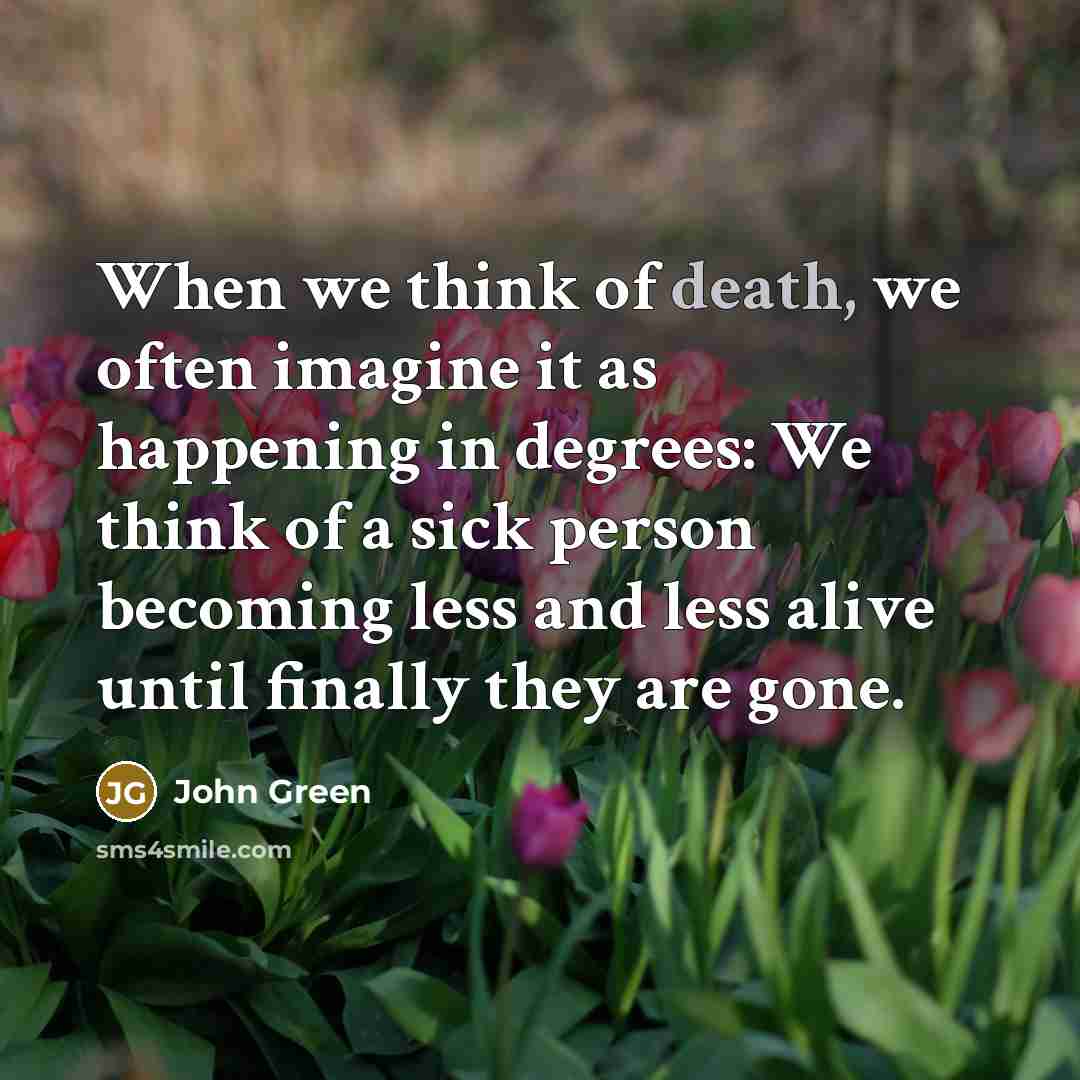 “When we think of death, we often imagine it as…” quote by John Green
