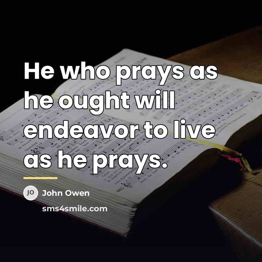 “He who prays as he ought will endeavor to live…” quote by John Owen