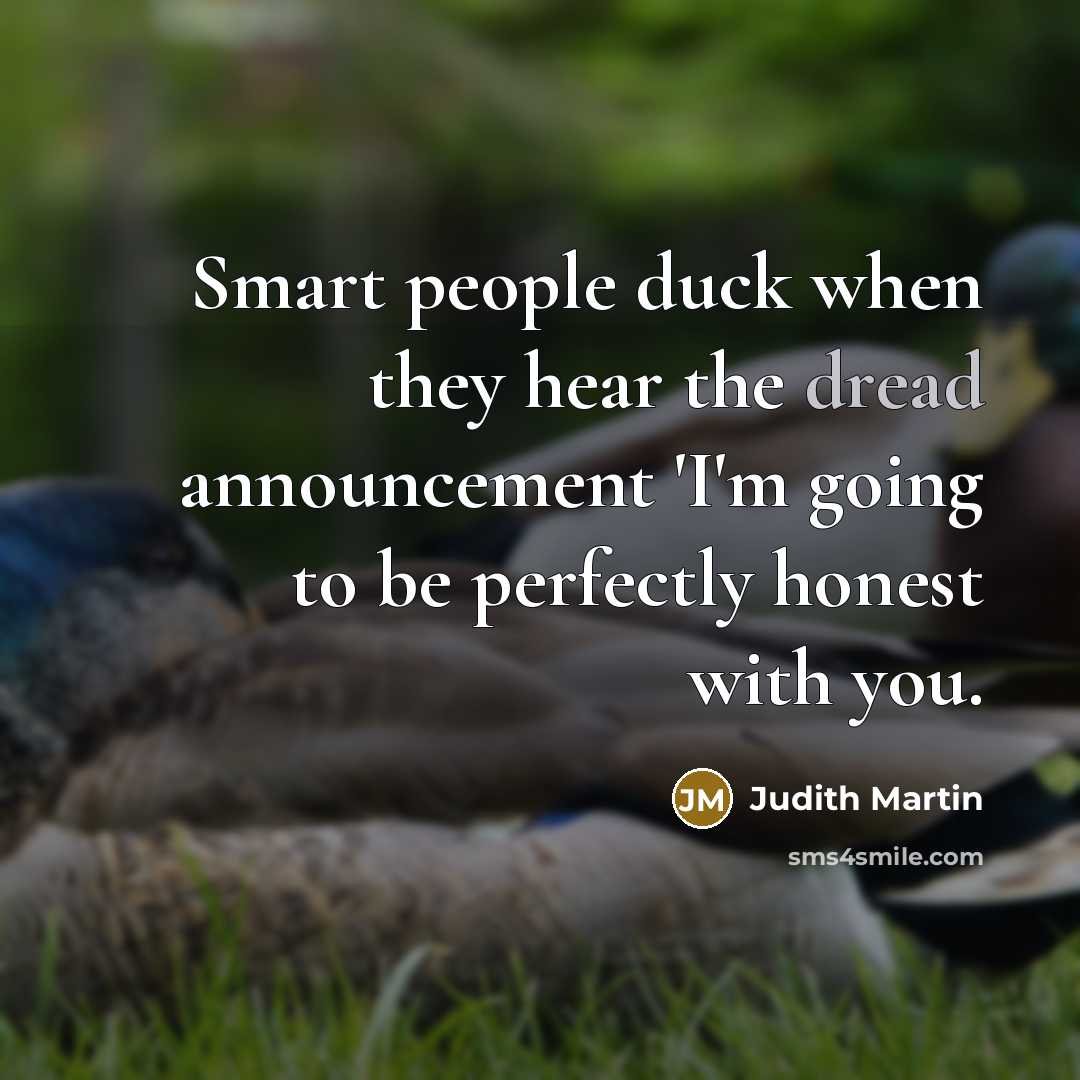 “Smart people duck when they hear the dread announcement 'I'm…” quote by Judith Martin