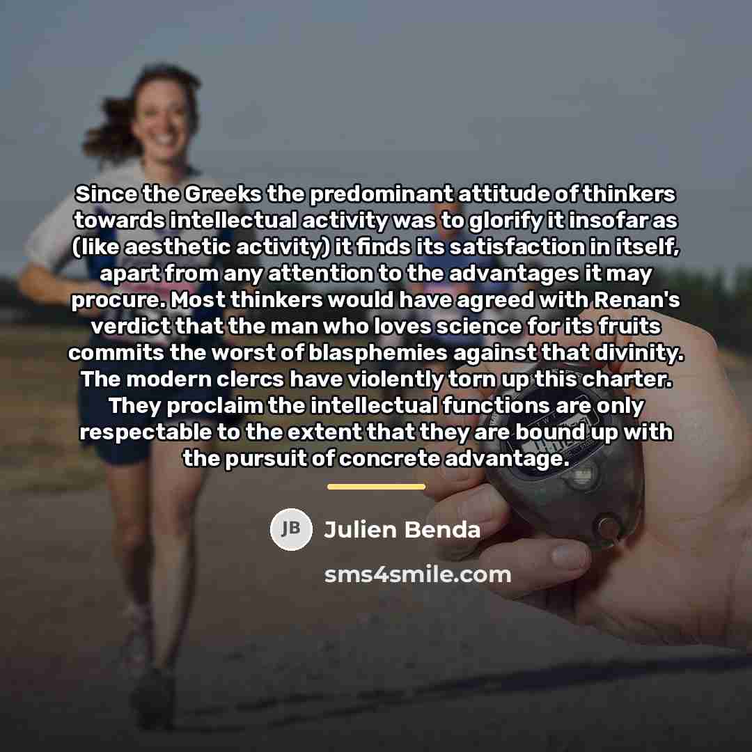 “Since the Greeks the predominant attitude of thinkers towards intellectual…” quote by Julien Benda