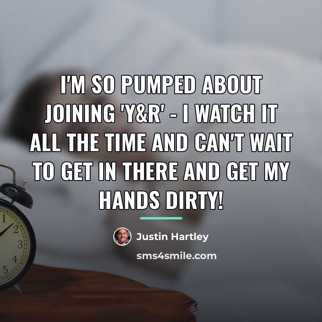 “I'm so pumped about joining 'Y&R' - I watch it…” quote by Justin Hartley
