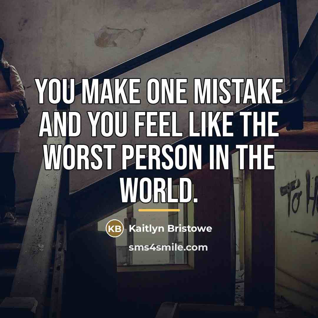 “You make one mistake and you feel like the worst…” quote by Kaitlyn Bristowe