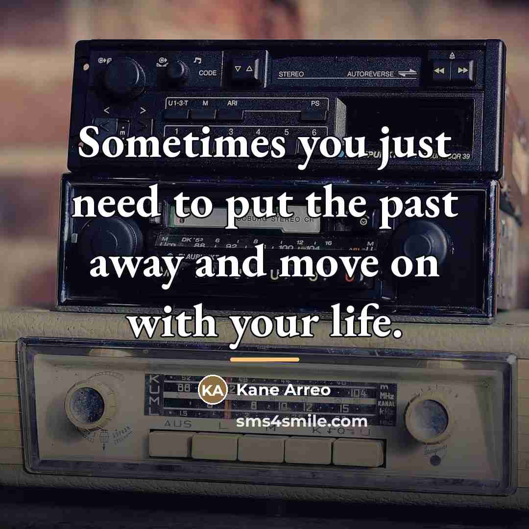 “Sometimes you just need to put the past away and…” quote by Kane Arreo