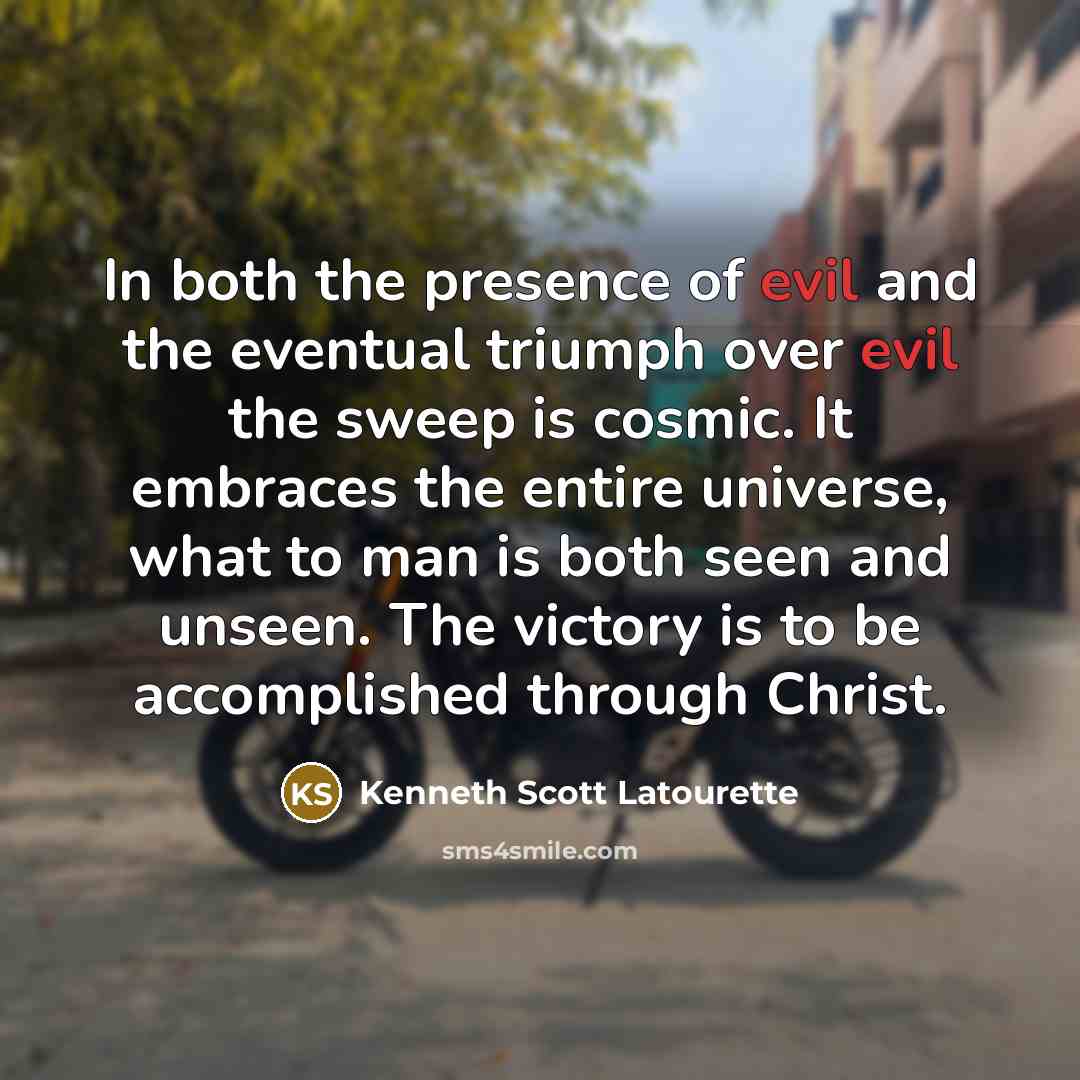 “In both the presence of evil and the eventual triumph…” quote by Kenneth Scott Latourette