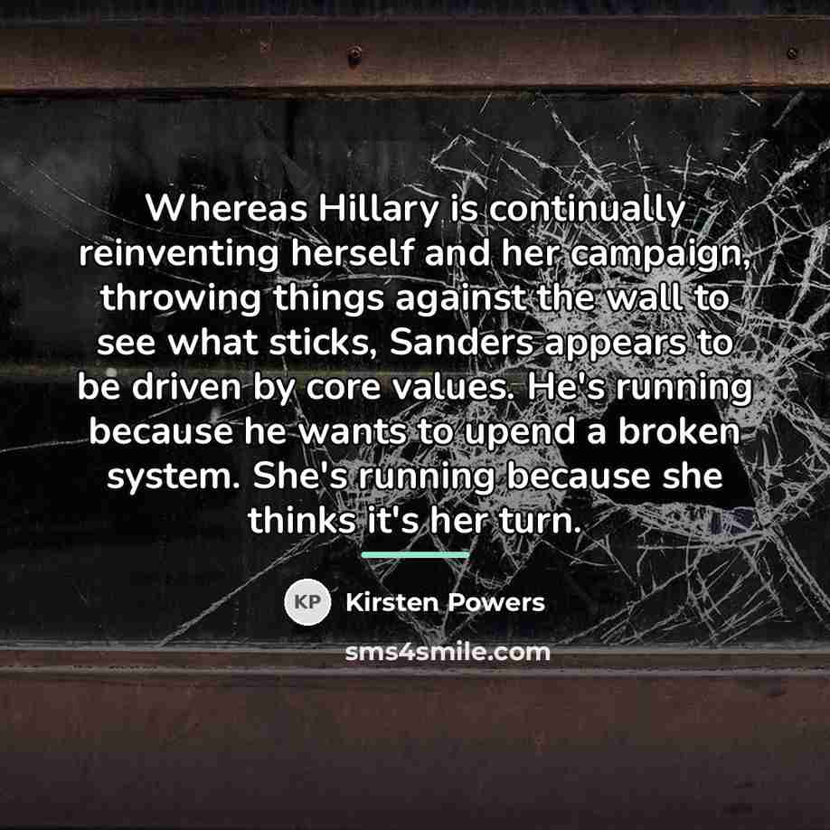 “Whereas Hillary is continually reinventing herself and her campaign, throwing…” quote by Kirsten Powers