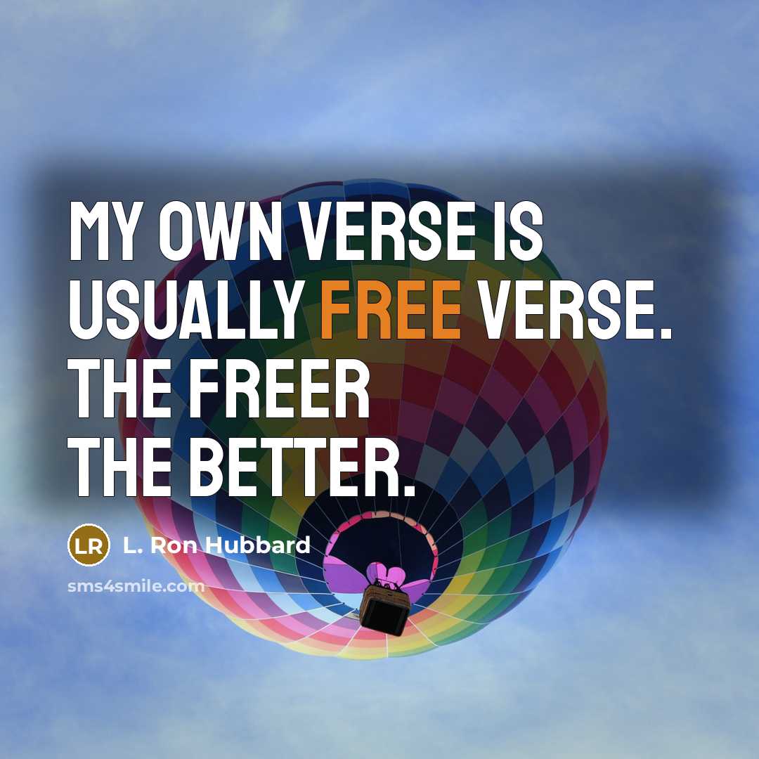 “My own verse is usually free verse. The freer the…” quote by L. Ron Hubbard