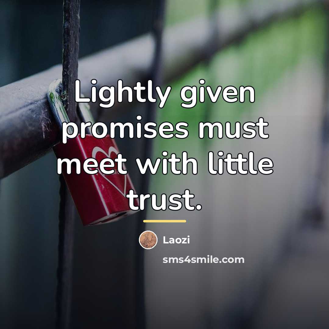 “Lightly given promises must meet with little trust.…” quote by Laozi