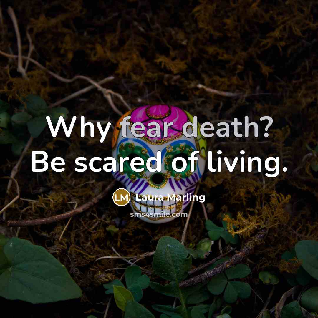 “Why fear death? Be scared of living.…” quote by Laura Marling