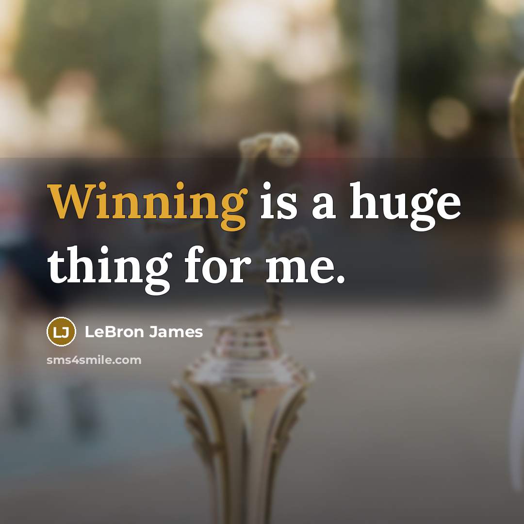 “Winning is a huge thing for me.” quote by LeBron James