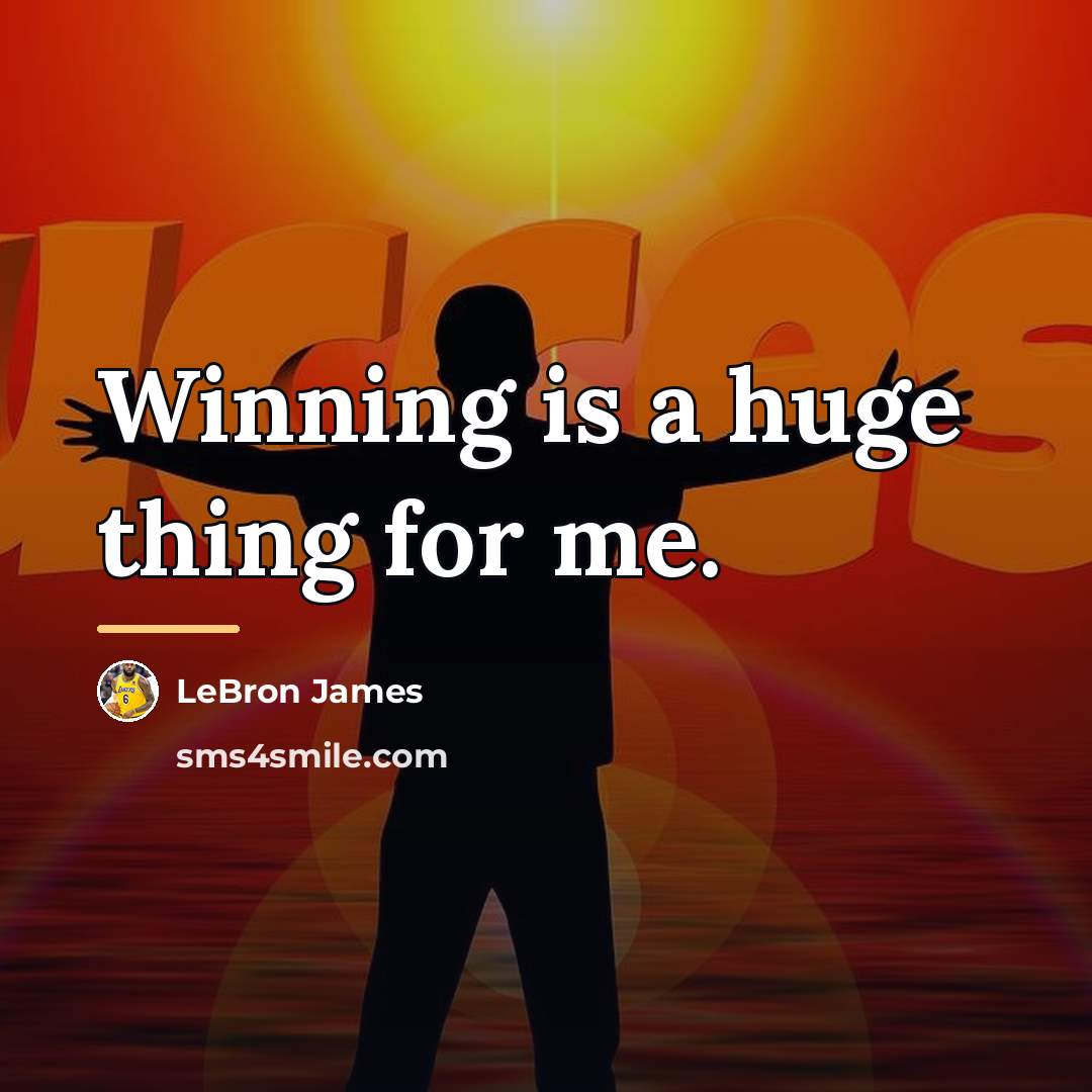 “Winning is a huge thing for me.…” quote by LeBron James