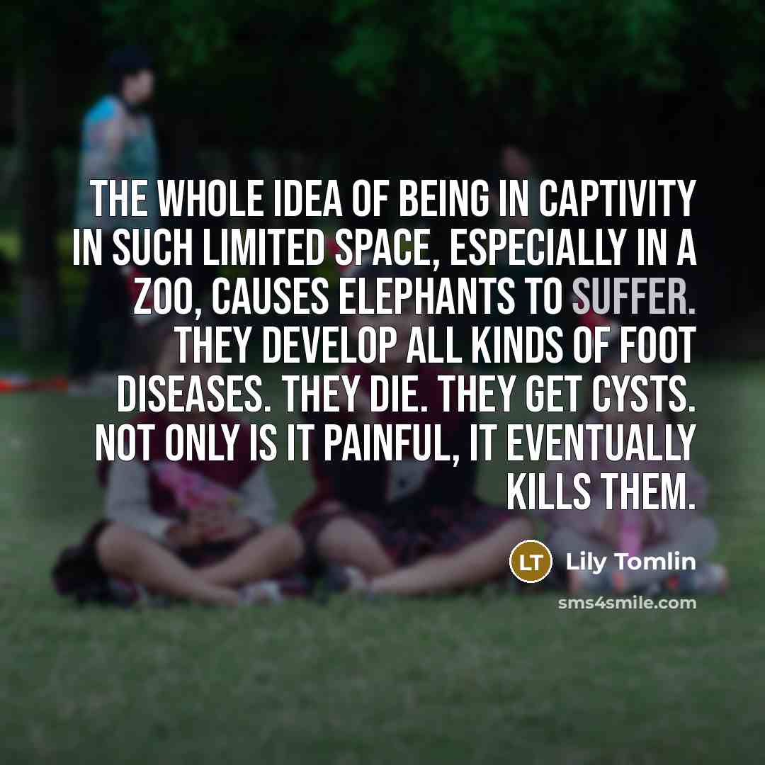 “The whole idea of being in captivity in such limited…” quote by Lily Tomlin