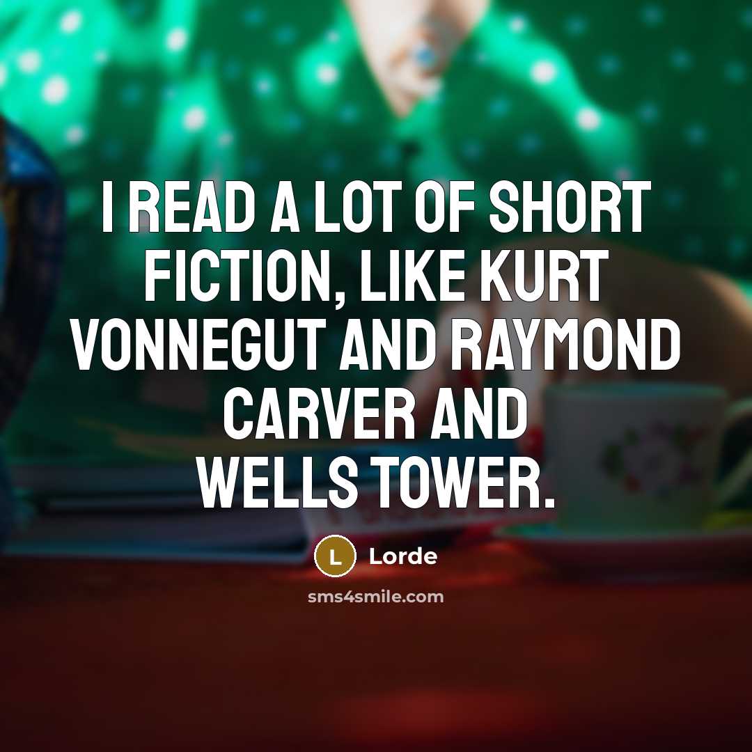 “I read a lot of short fiction, like Kurt Vonnegut…” quote by Lorde