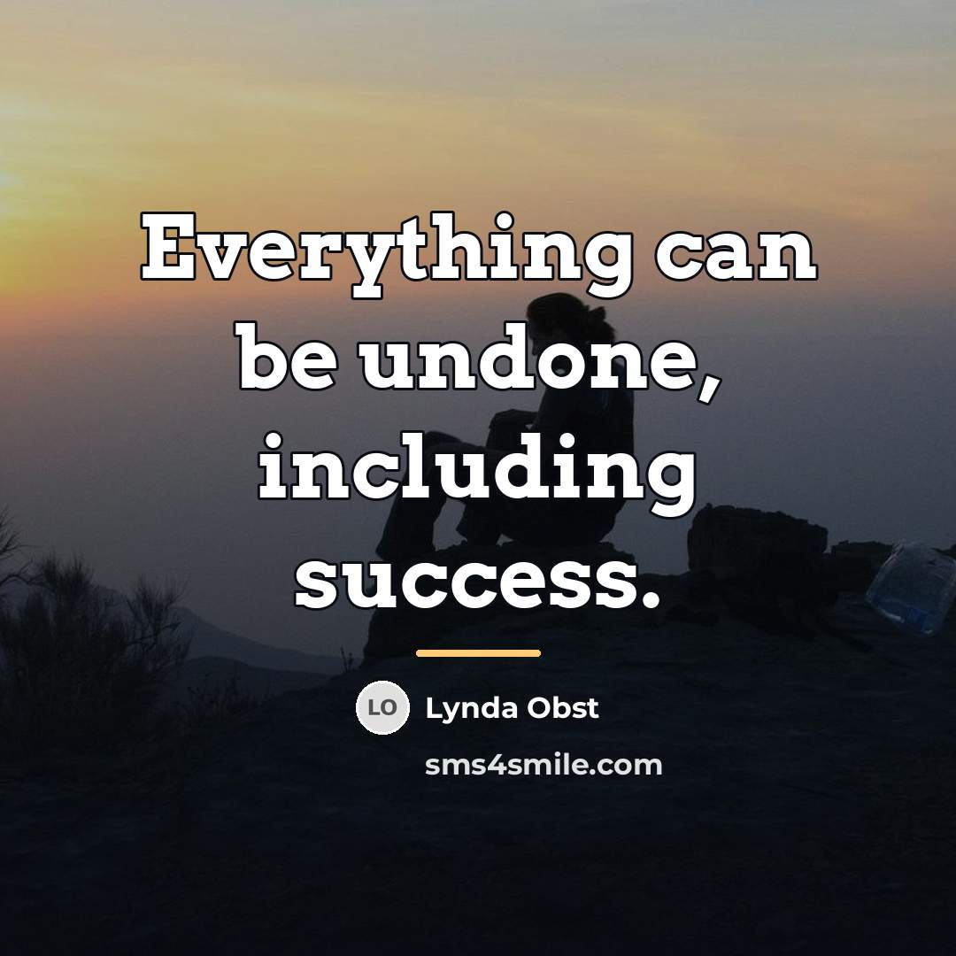 “Everything can be undone, including success.…” quote by Lynda Obst