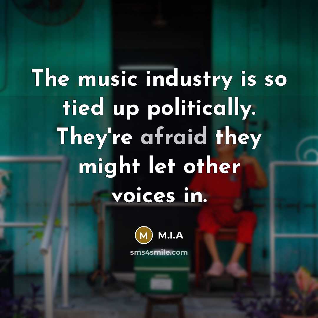 “The music industry is so tied up politically. They're afraid…” quote by M.I.A