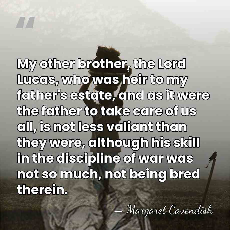 My other brother, the Lord Lucas, who was heir to my father's&hellip; - Margaret Cavendish