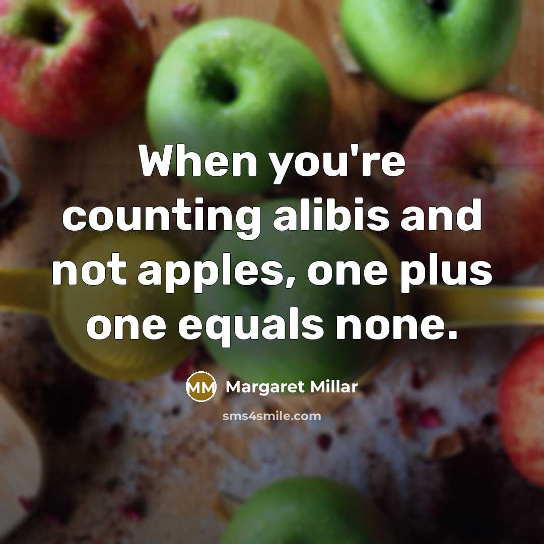 “When you're counting alibis and not apples, one plus one…” quote by Margaret Millar
