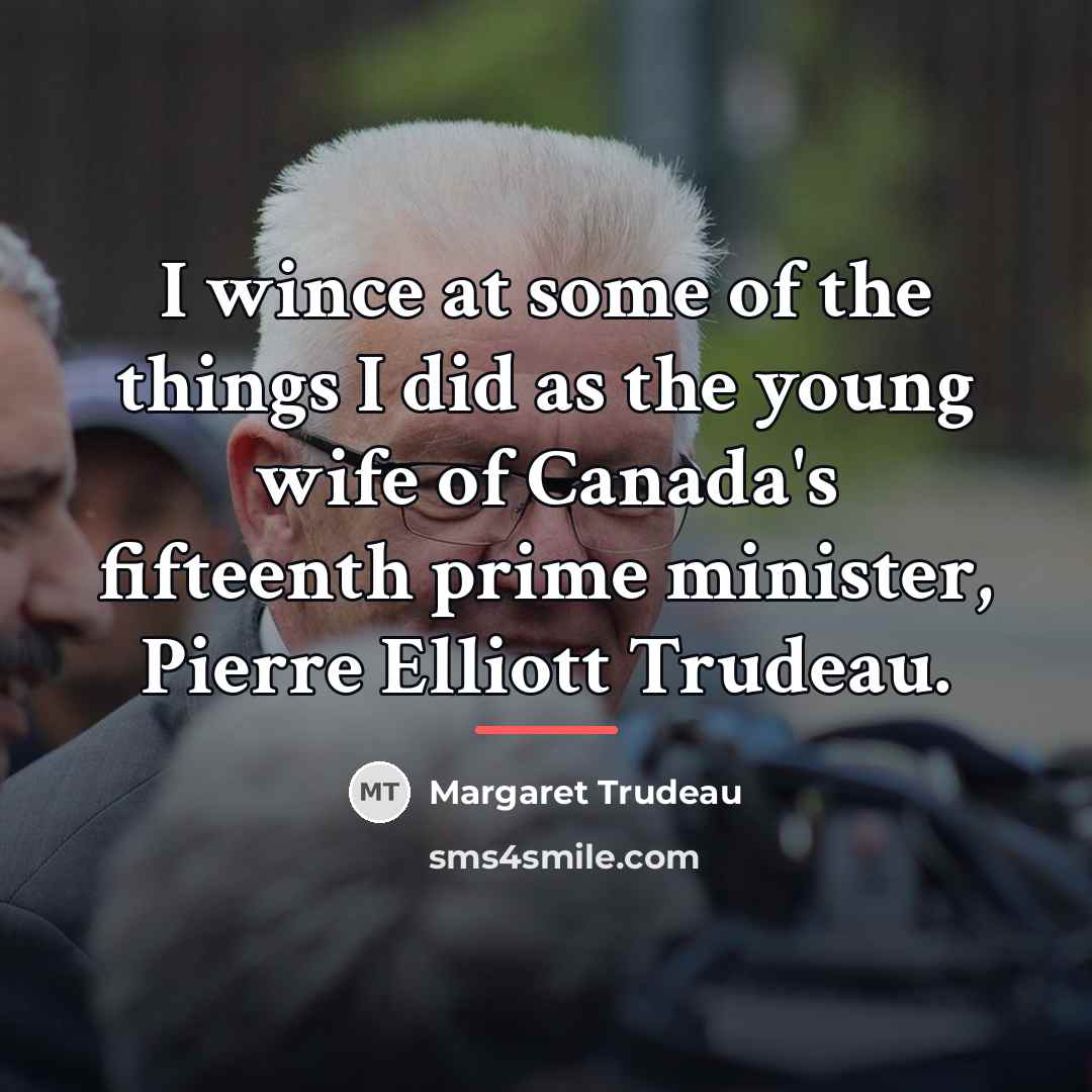 “I wince at some of the things I did as…” quote by Margaret Trudeau