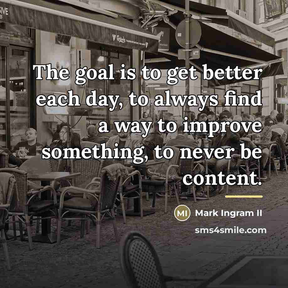 “The goal is to get better each day, to always…” quote by Mark Ingram II
