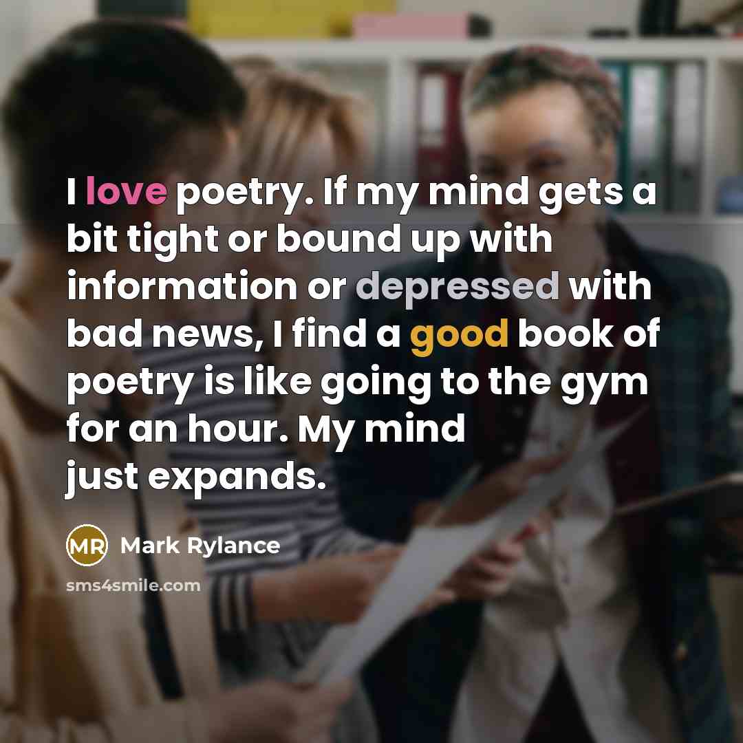 “I love poetry. If my mind gets a bit tight…” quote by Mark Rylance