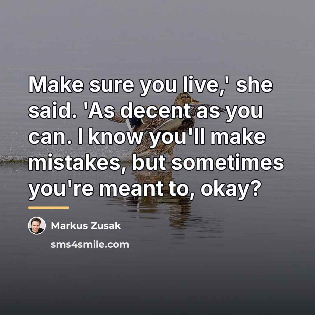 “Make sure you live,' she said. 'As decent as you…” quote by Markus Zusak