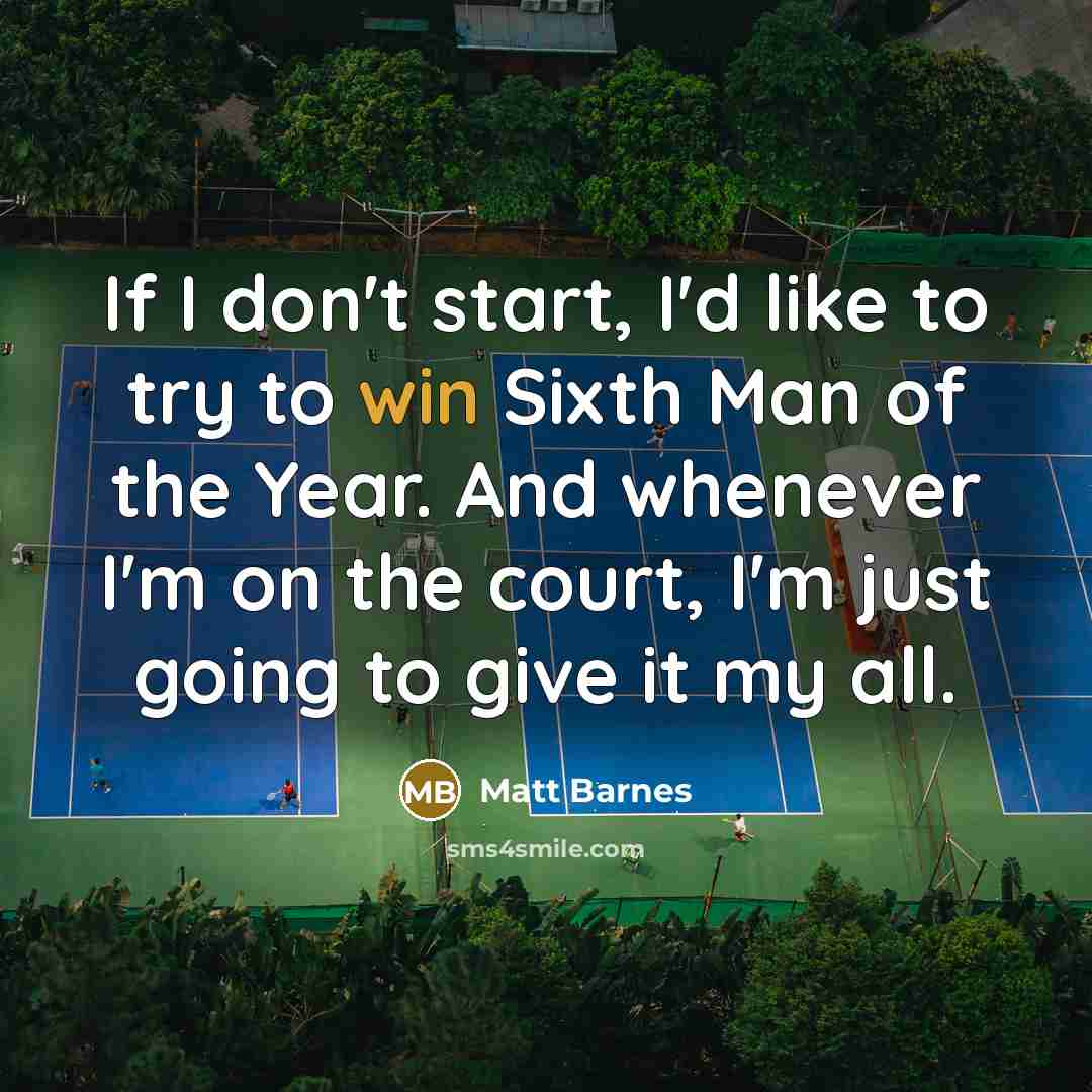 “If I don't start, I'd like to try to win…” quote by Matt Barnes