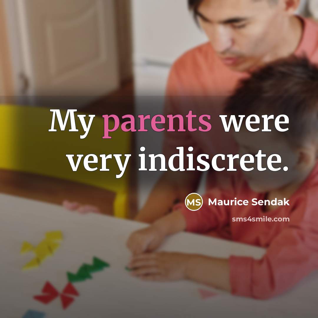 “My parents were very indiscrete.” quote by Maurice Sendak