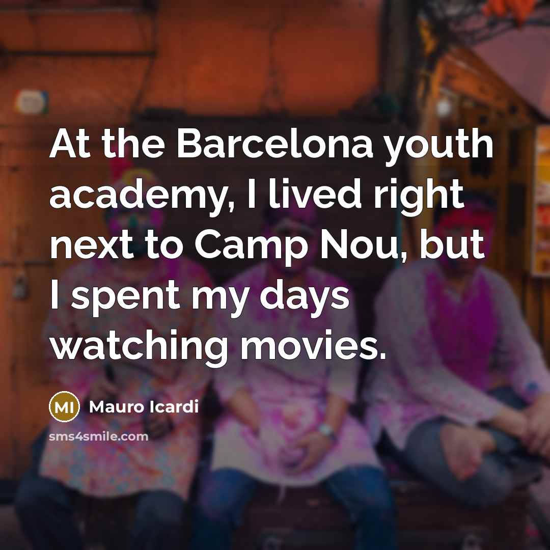 “At the Barcelona youth academy, I lived right next to…” quote by Mauro Icardi