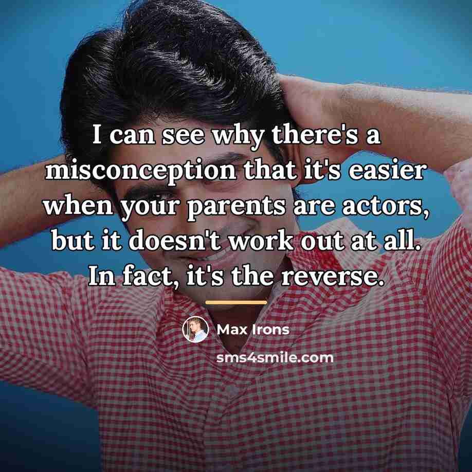“I can see why there's a misconception that it's easier…” quote by Max Irons