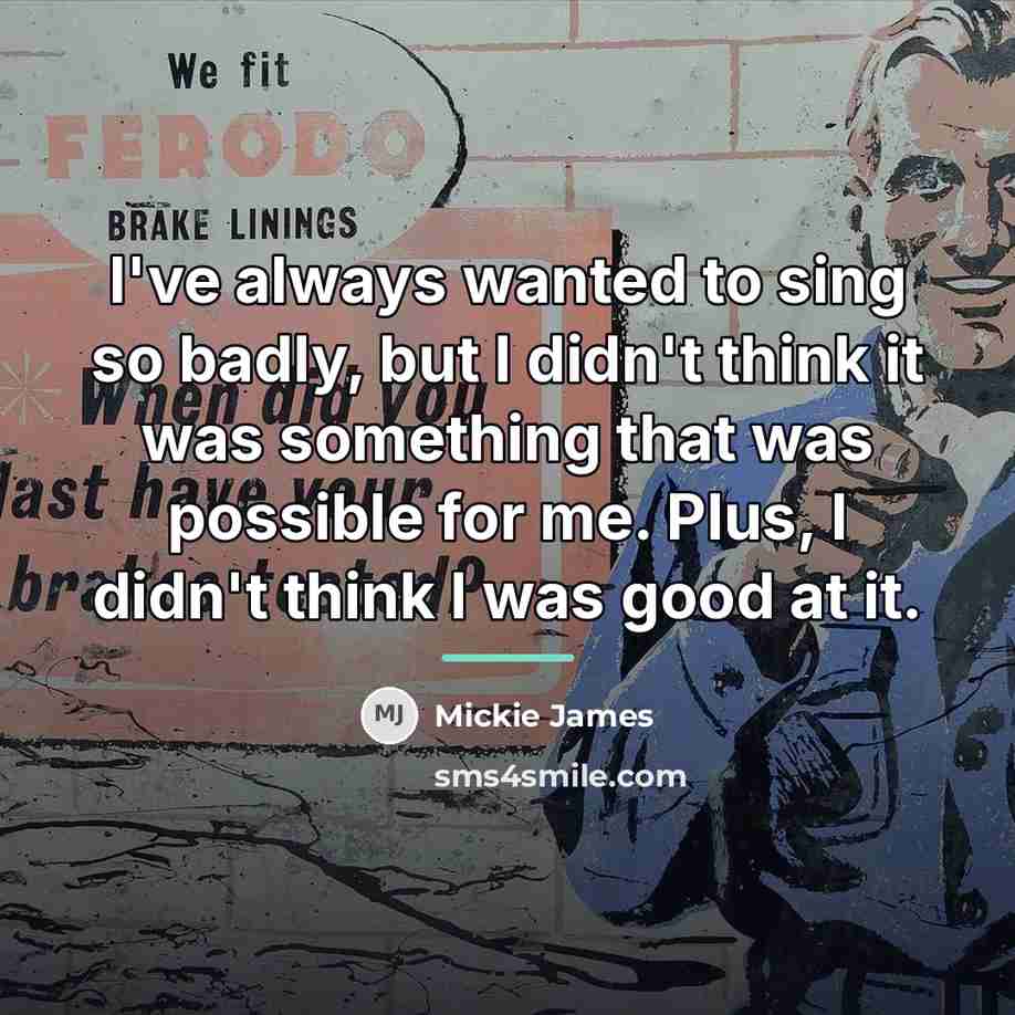 “I've always wanted to sing so badly, but I didn't…” quote by Mickie James