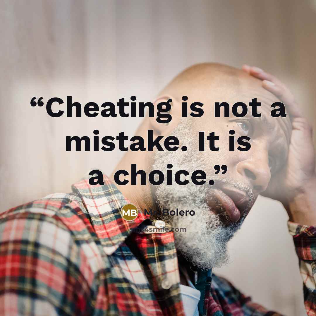 “Cheating is not a mistake. It is a choice.” quote by Mr. Bolero