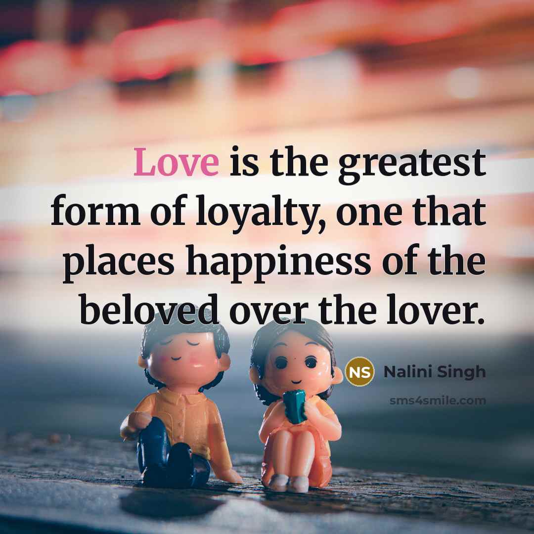 “Love is the greatest form of loyalty, one that places…” quote by Nalini Singh