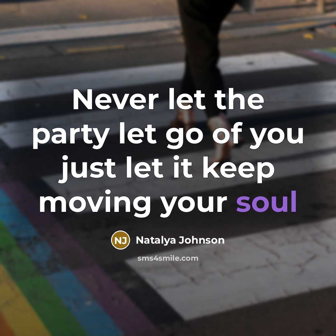 “Never let the party let go of you just let…” quote by Natalya Johnson
